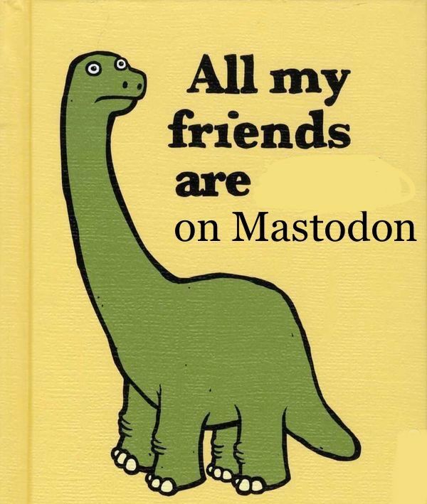 All my friends are on Mastodon